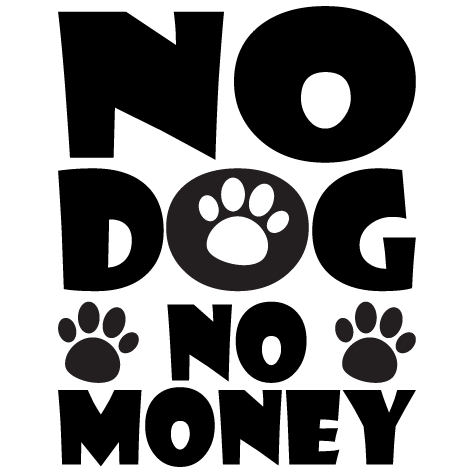 NO Dog No Money